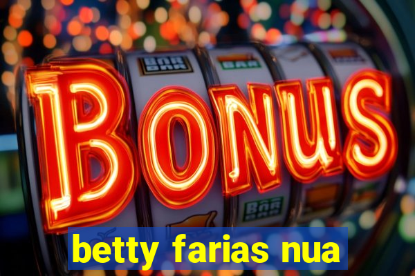 betty farias nua